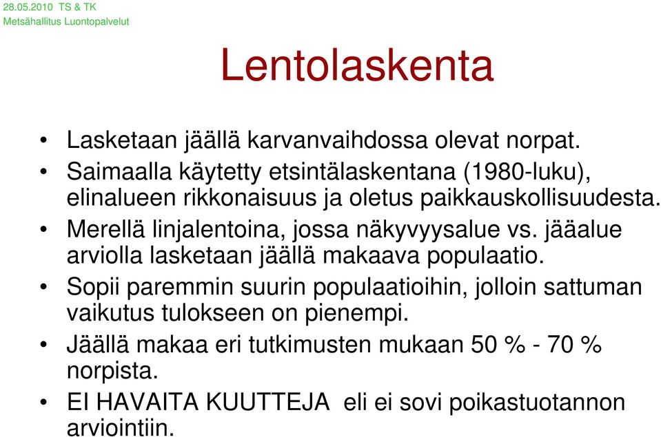 Merellä linjalentoina, jossa näkyvyysalue vs. jääalue arviolla lasketaan jäällä makaava populaatio.