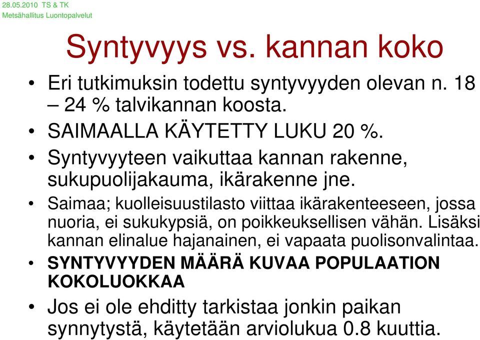 Saimaa; kuolleisuustilasto viittaa ikärakenteeseen, jossa nuoria, ei sukukypsiä, on poikkeuksellisen vähän.