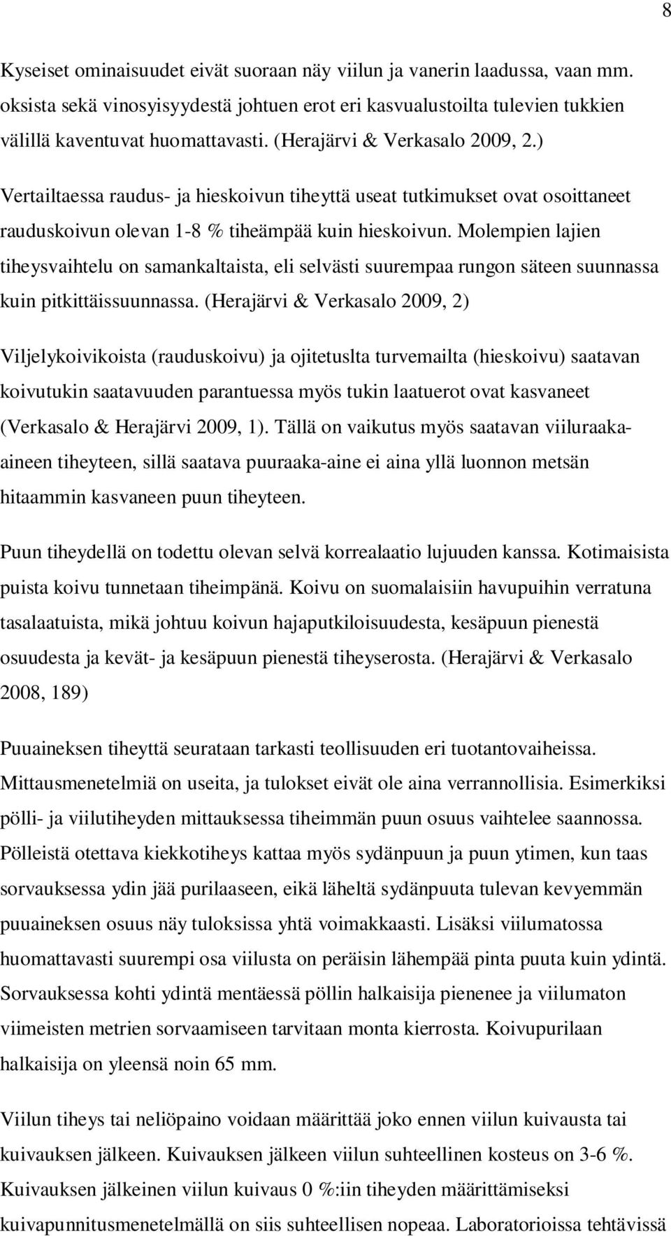 Molempien lajien tiheysvaihtelu on samankaltaista, eli selvästi suurempaa rungon säteen suunnassa kuin pitkittäissuunnassa.