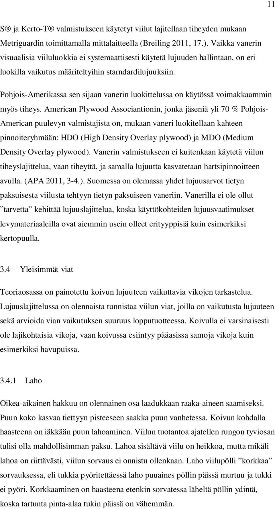 Pohjois-Amerikassa sen sijaan vanerin luokittelussa on käytössä voimakkaammin myös tiheys.