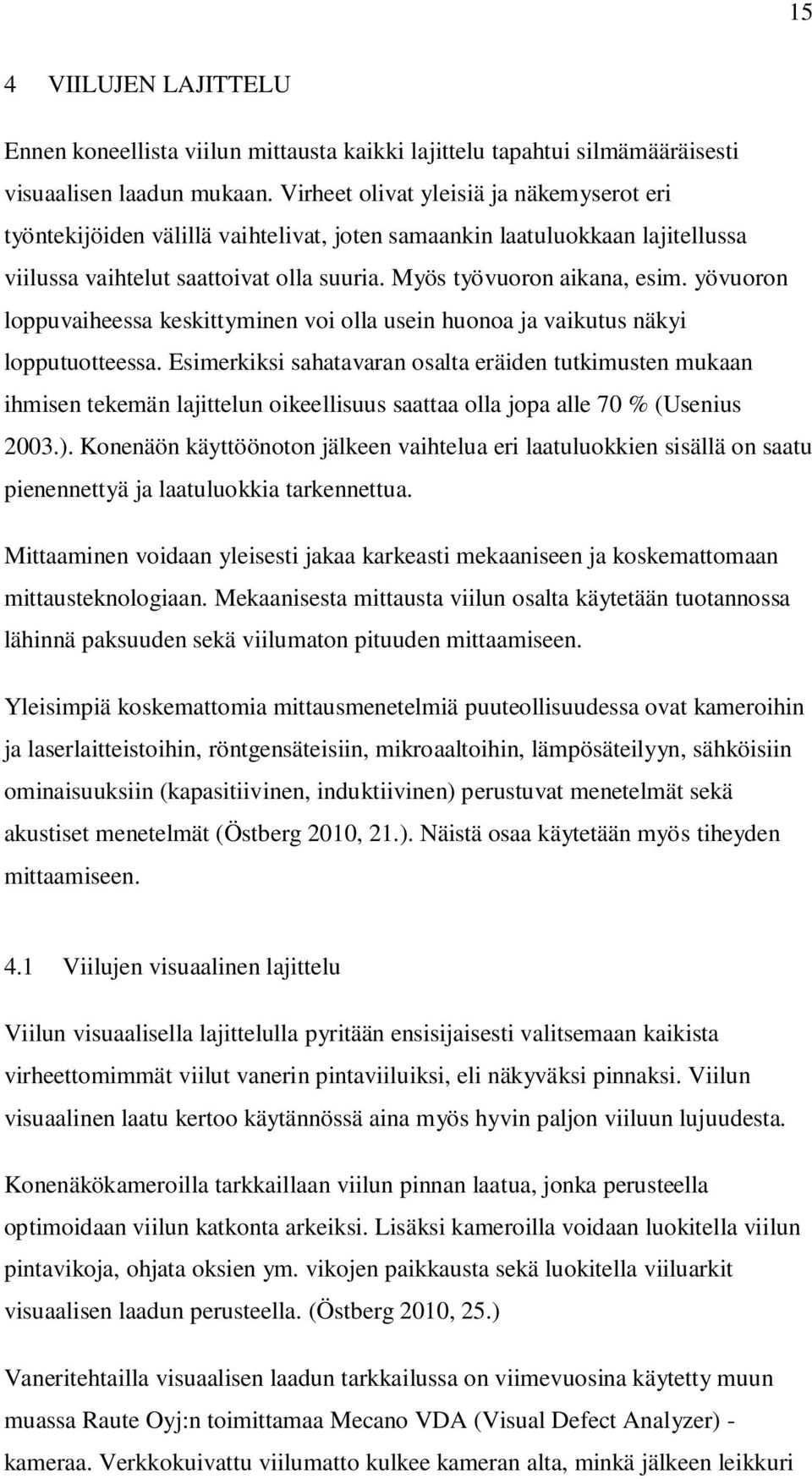 yövuoron loppuvaiheessa keskittyminen voi olla usein huonoa ja vaikutus näkyi lopputuotteessa.