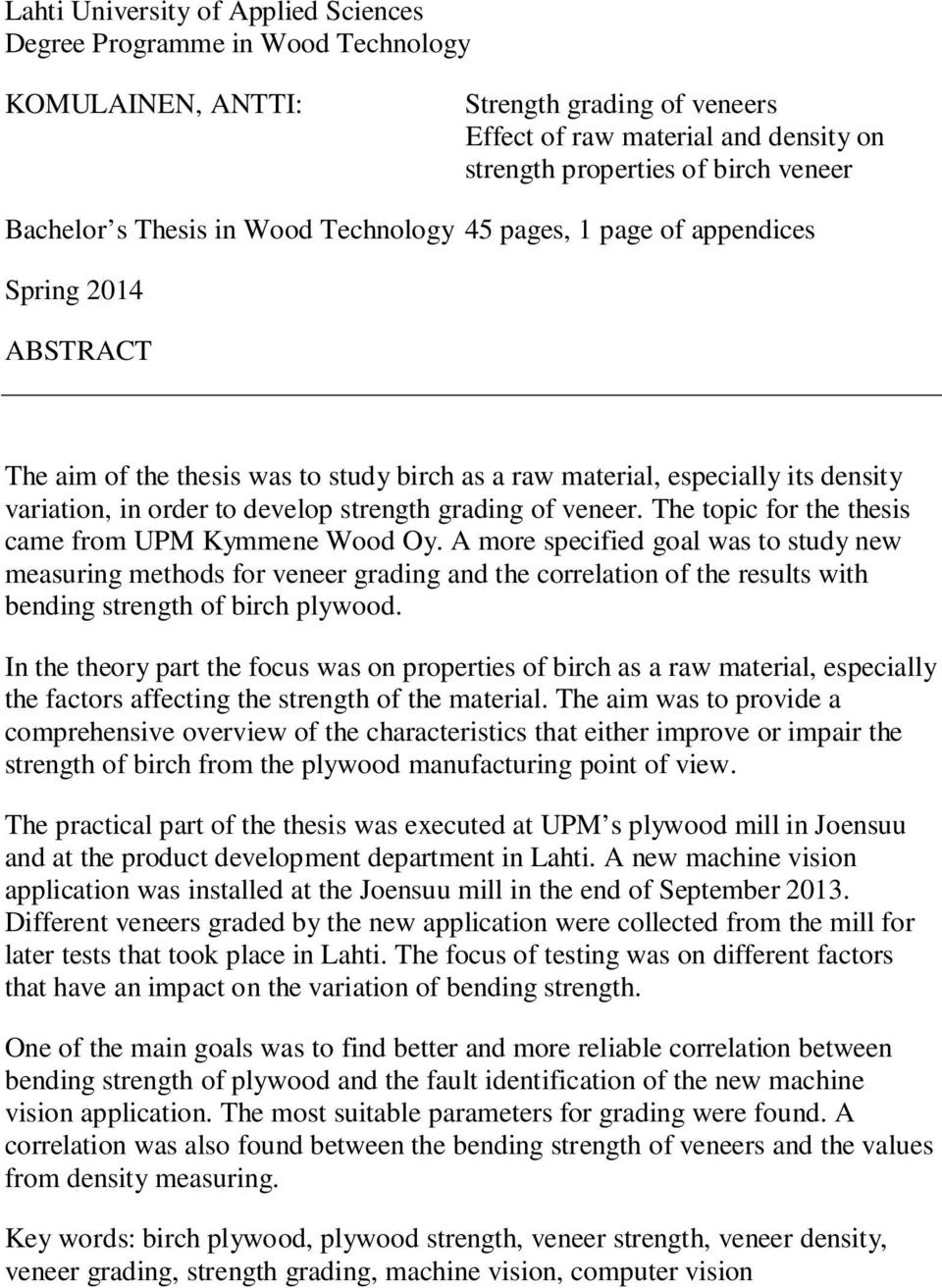 develop strength grading of veneer. The topic for the thesis came from UPM Kymmene Wood Oy.