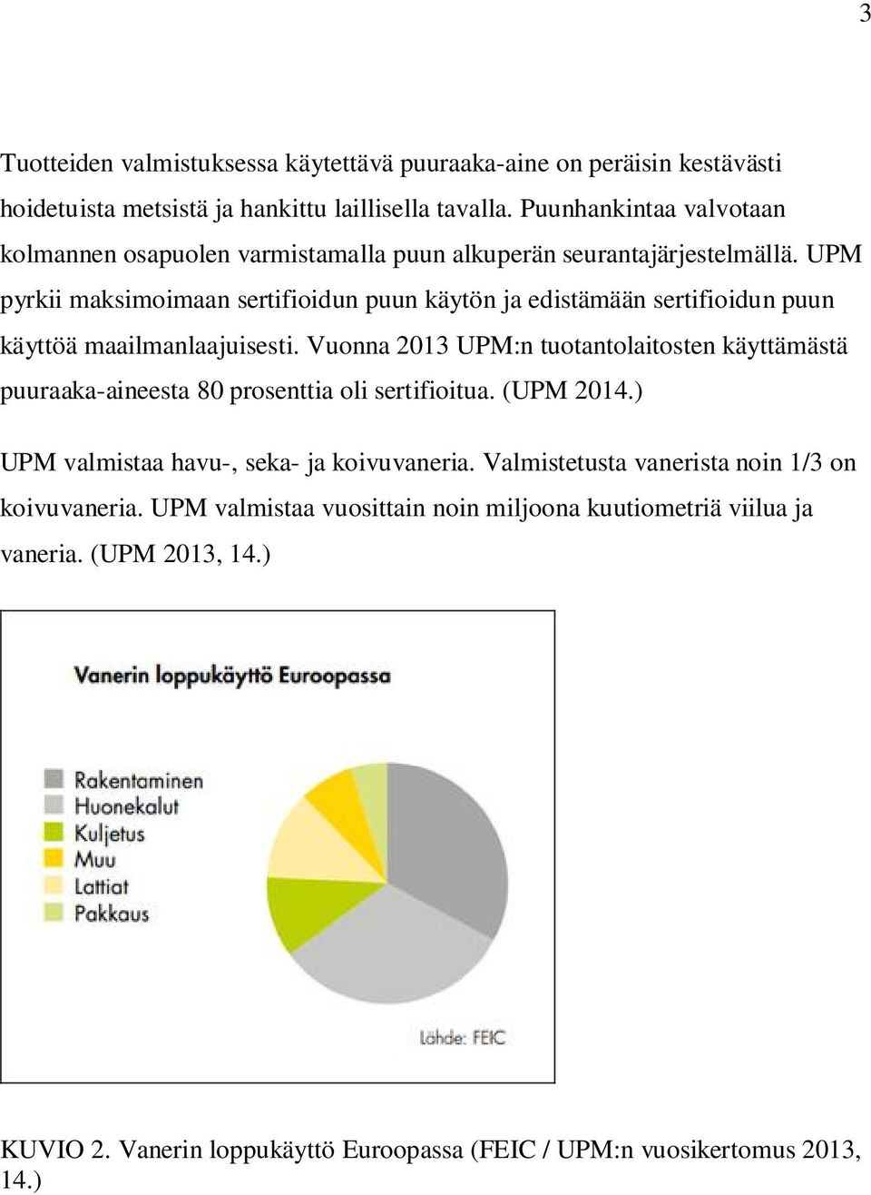 UPM pyrkii maksimoimaan sertifioidun puun käytön ja edistämään sertifioidun puun käyttöä maailmanlaajuisesti.