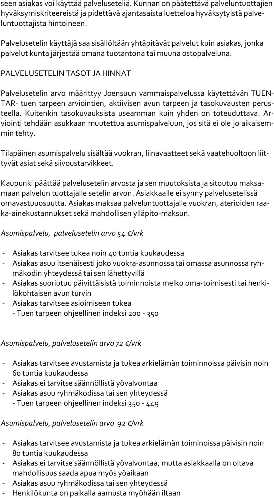 PALVELUSETELIN TASOT JA HINNAT Palvelusetelin arvo määrittyy Joensuun vammaispalvelussa käytettävän TU EN- TAR- tuen rpeen arviointien, aktiivisen avun rpeen ja sokuvausten pe rusteel la.