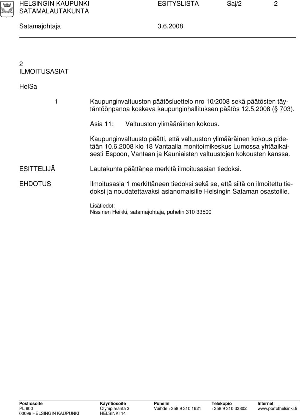 Asia 11: Valtuuston ylimääräinen kokous. Kaupunginvaltuusto päätti, että valtuuston ylimääräinen kokous pidetään 10.6.