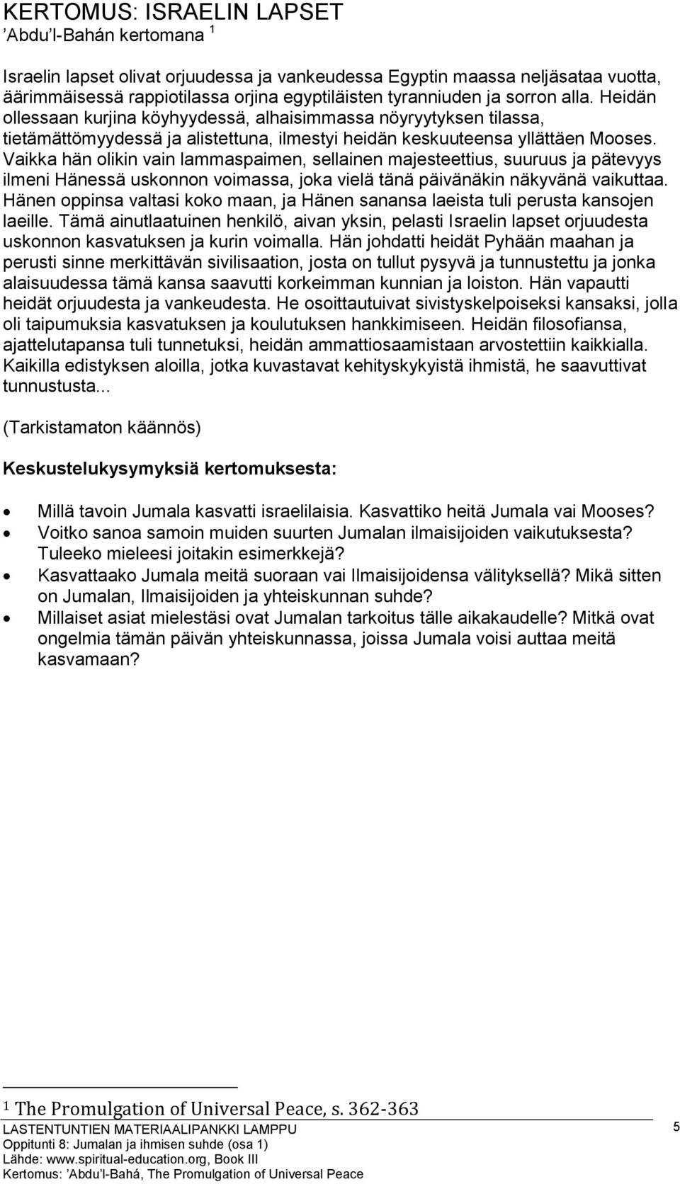 Vaikka hän olikin vain lammaspaimen, sellainen majesteettius, suuruus ja pätevyys ilmeni Hänessä uskonnon voimassa, joka vielä tänä päivänäkin näkyvänä vaikuttaa.