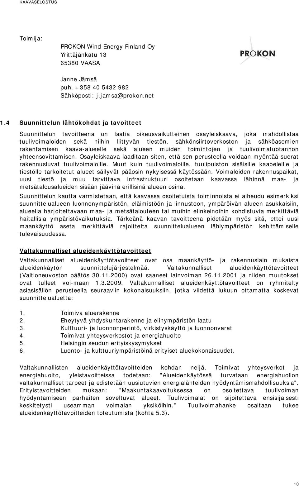 ja sähköasemien rakentamisen kaava-alueelle sekä alueen muiden toimintojen ja tuulivoimatuotannon yhteensovittamisen.