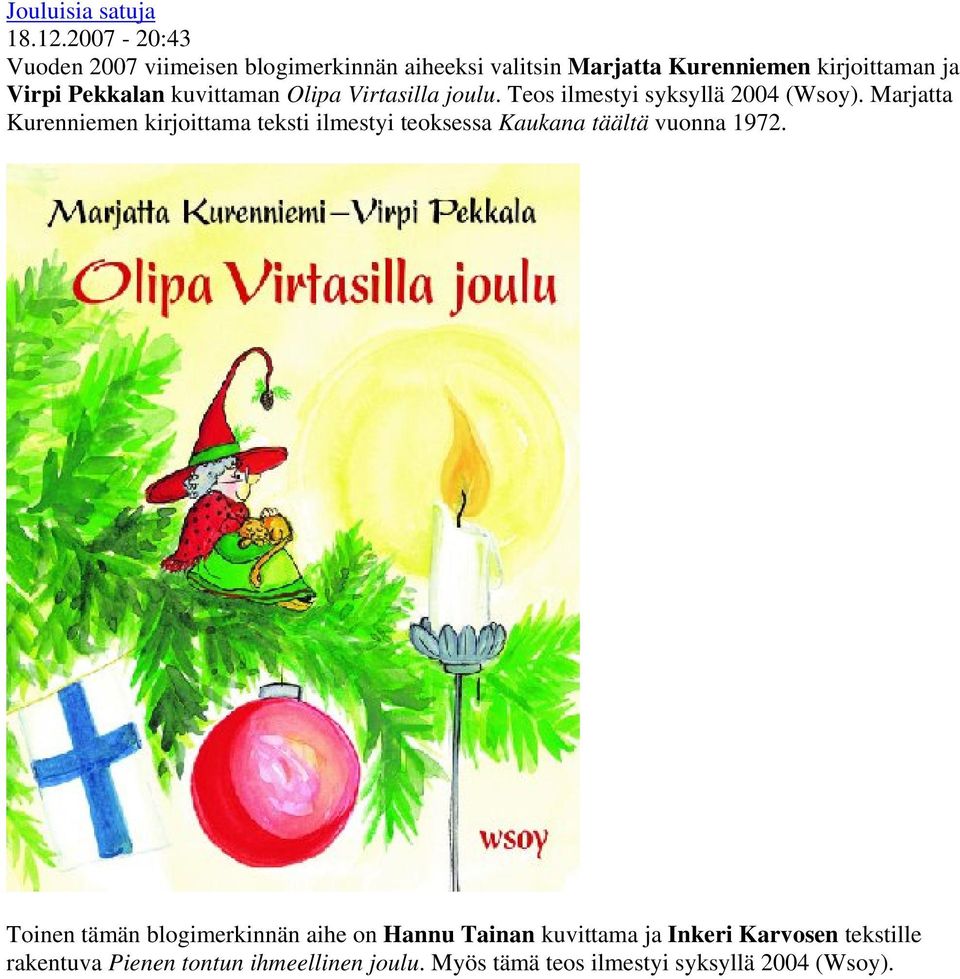 kuvittaman Olipa Virtasilla joulu. Teos ilmestyi syksyllä 2004 (Wsoy).