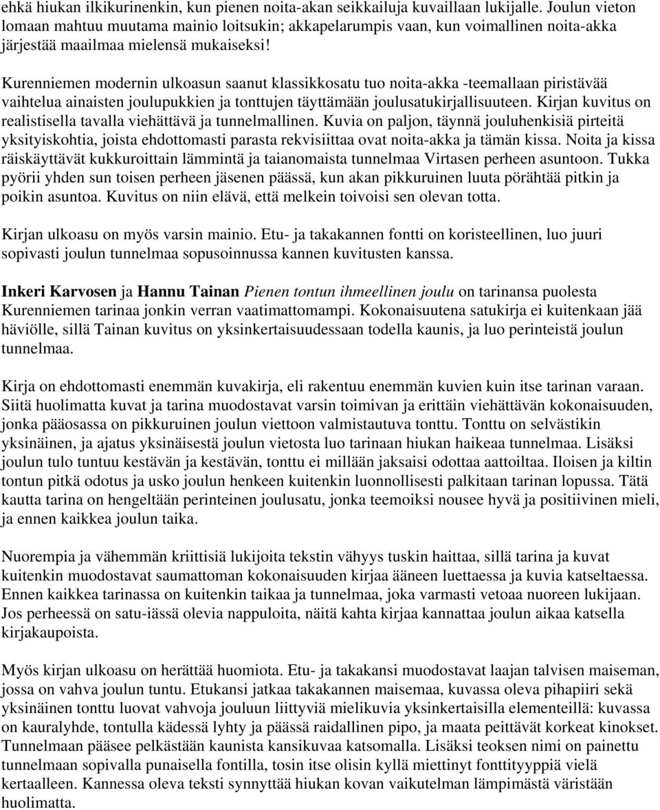 Kurenniemen modernin ulkoasun saanut klassikkosatu tuo noita-akka -teemallaan piristävää vaihtelua ainaisten joulupukkien ja tonttujen täyttämään joulusatukirjallisuuteen.