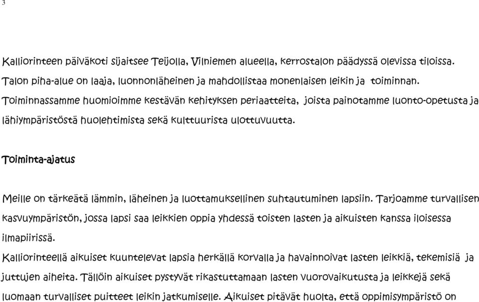 Toiminta-ajatus Meille on tärkeätä lämmin, läheinen ja luottamuksellinen suhtautuminen lapsiin.