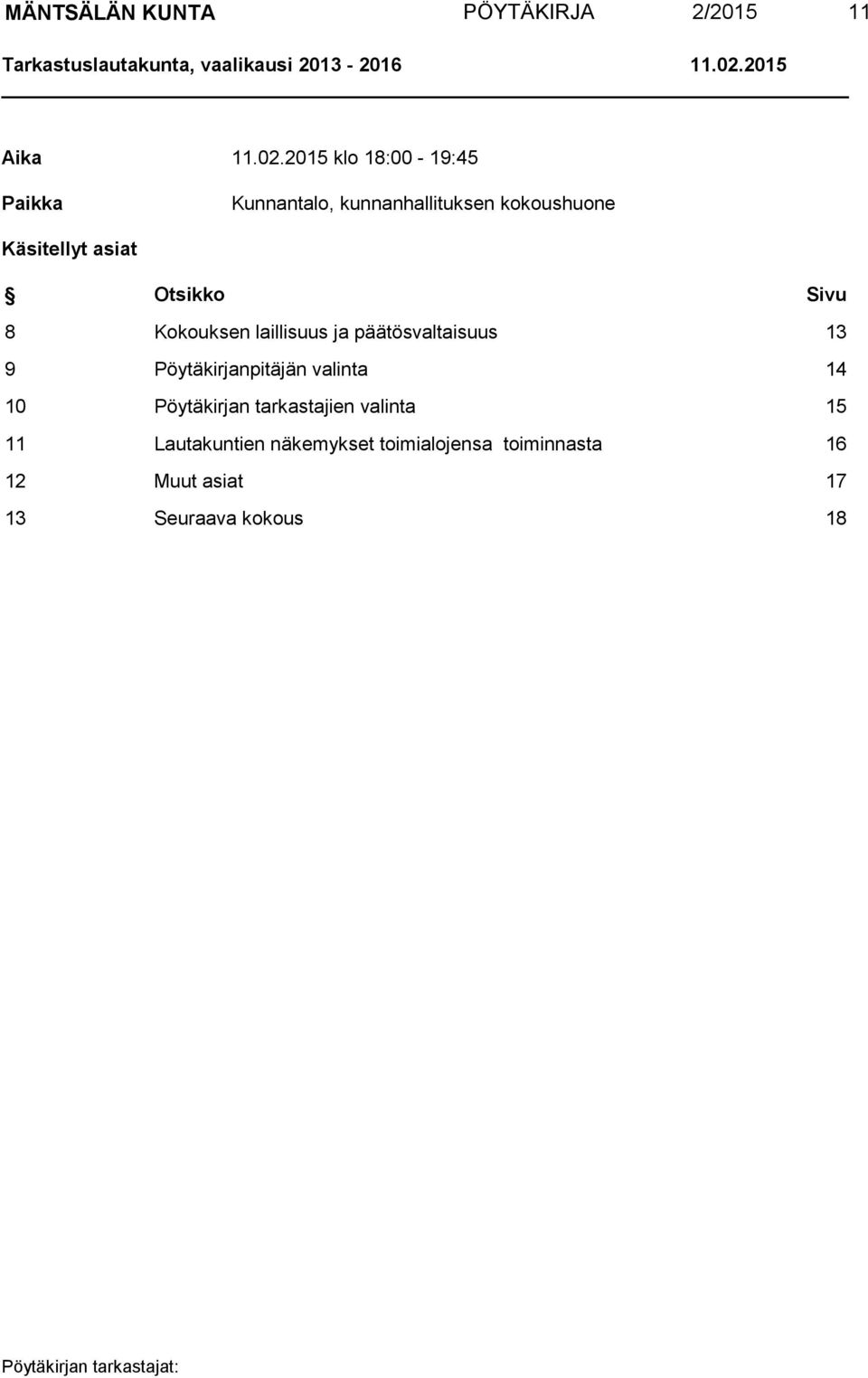 2015 klo 18:00-19:45 Paikka Kunnantalo, kunnanhallituksen kokoushuone Käsitellyt asiat