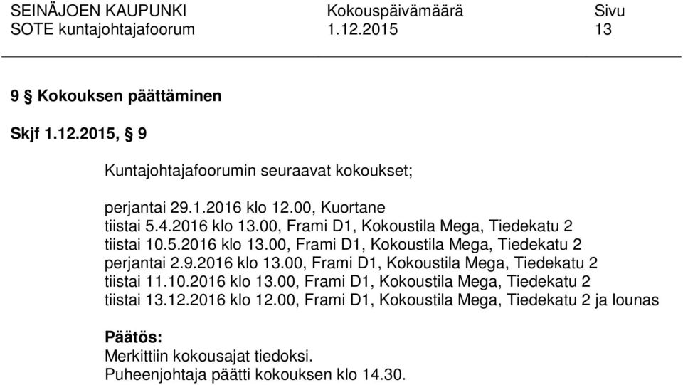 9.2016 klo 13.00, Frami D1, Kokoustila Mega, Tiedekatu 2 tiistai 11.10.2016 klo 13.00, Frami D1, Kokoustila Mega, Tiedekatu 2 tiistai 13.