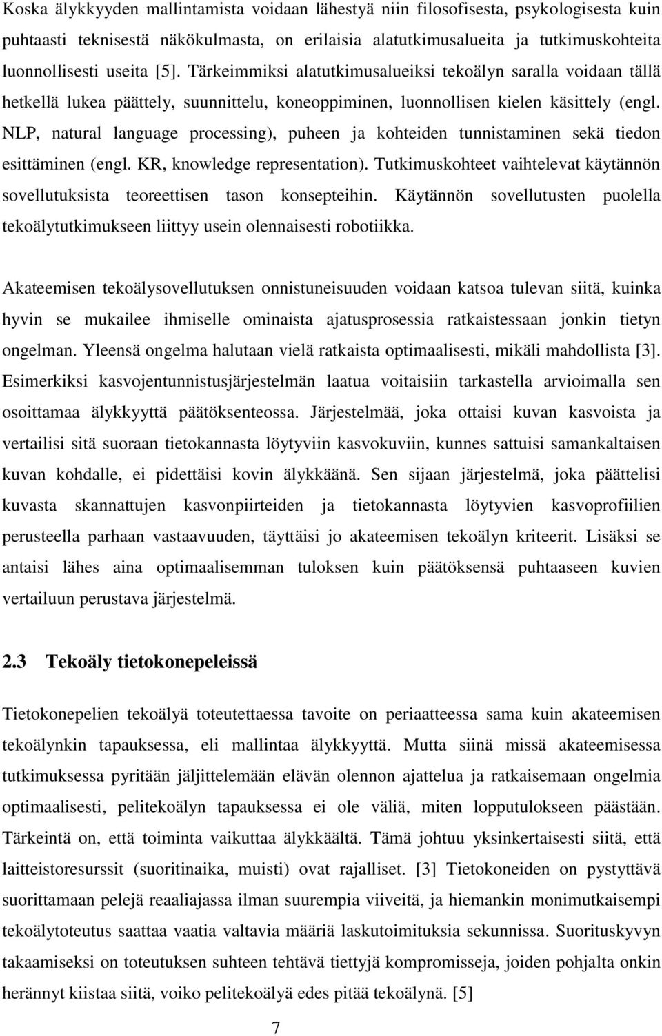NLP, natural language processing), puheen ja kohteiden tunnistaminen sekä tiedon esittäminen (engl. KR, knowledge representation).