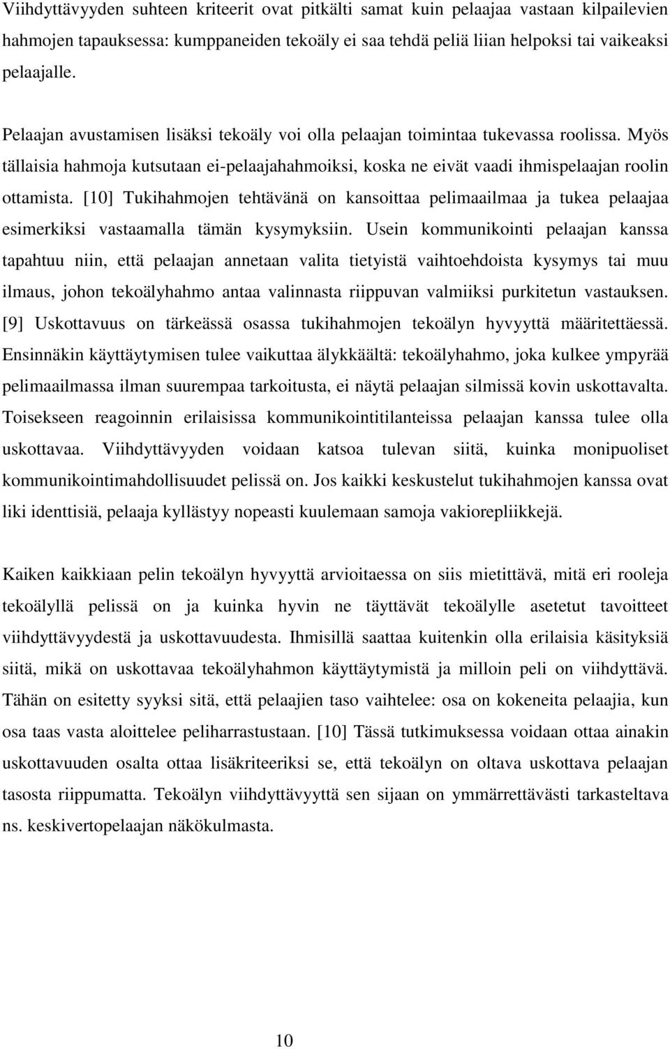 [10] Tukihahmojen tehtävänä on kansoittaa pelimaailmaa ja tukea pelaajaa esimerkiksi vastaamalla tämän kysymyksiin.