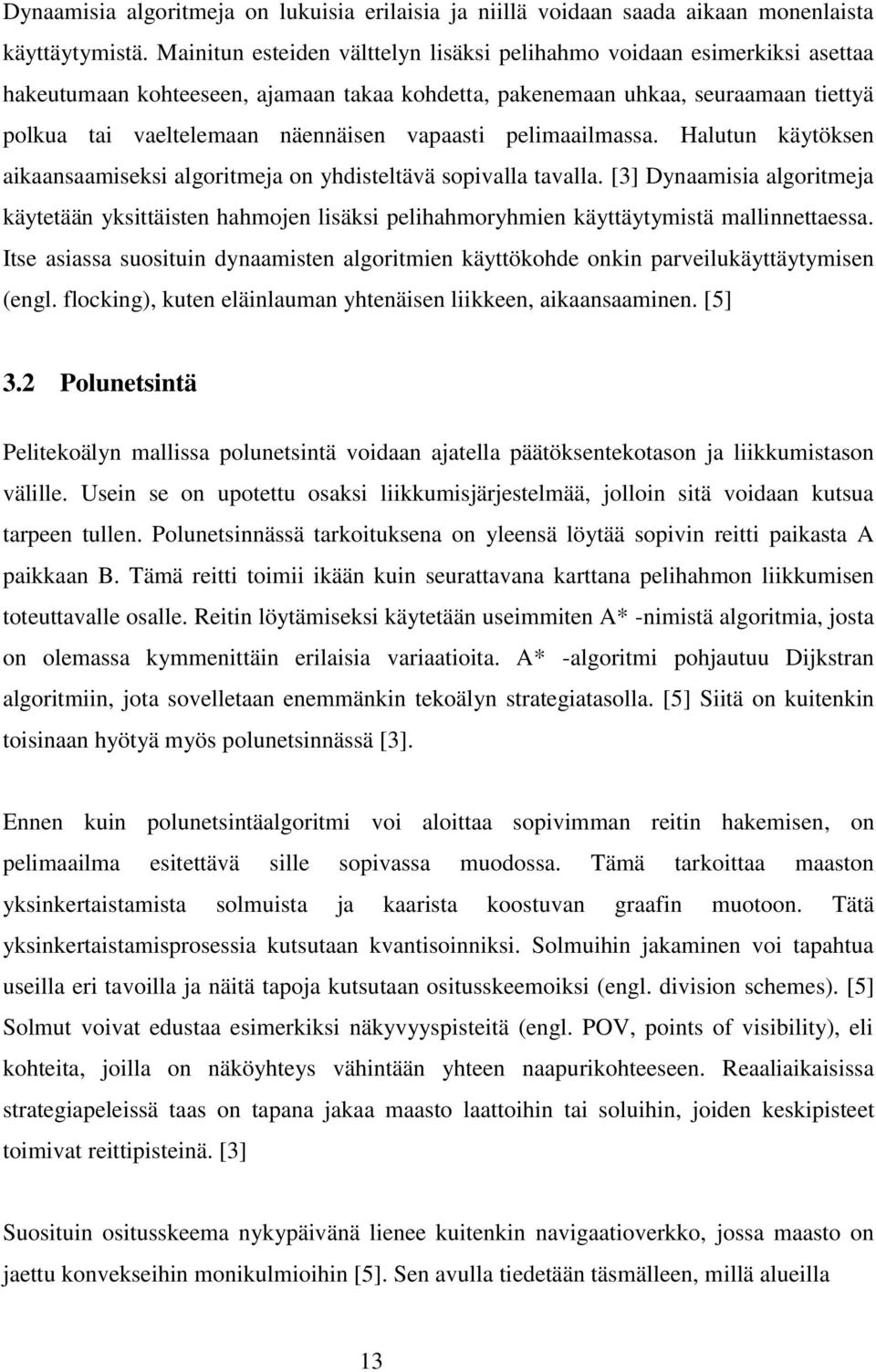 vapaasti pelimaailmassa. Halutun käytöksen aikaansaamiseksi algoritmeja on yhdisteltävä sopivalla tavalla.