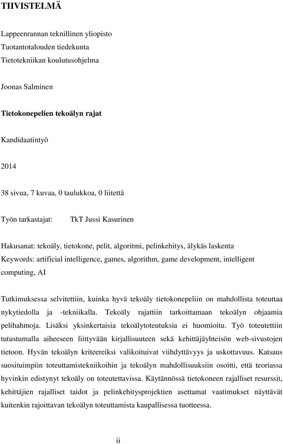 development, intelligent computing, AI Tutkimuksessa selvitettiin, kuinka hyvä tekoäly tietokonepeliin on mahdollista toteuttaa nykytiedolla ja -tekniikalla.