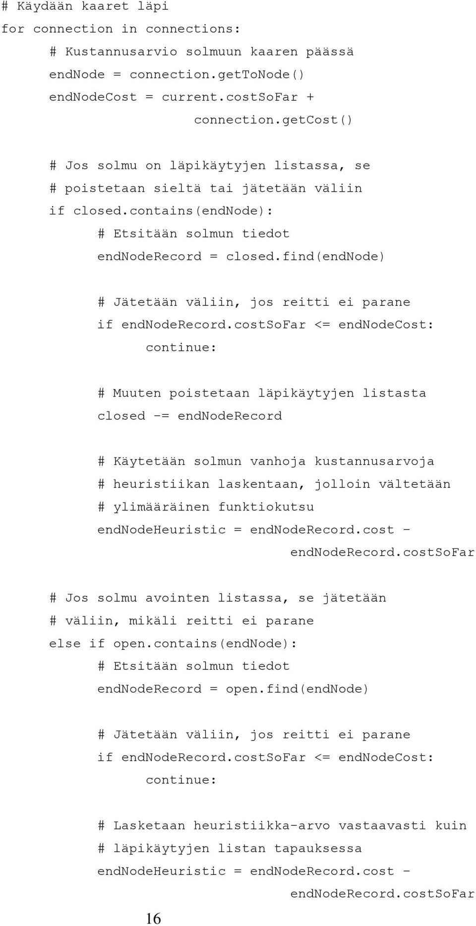 find(endnode) # Jätetään väliin, jos reitti ei parane if endnoderecord.