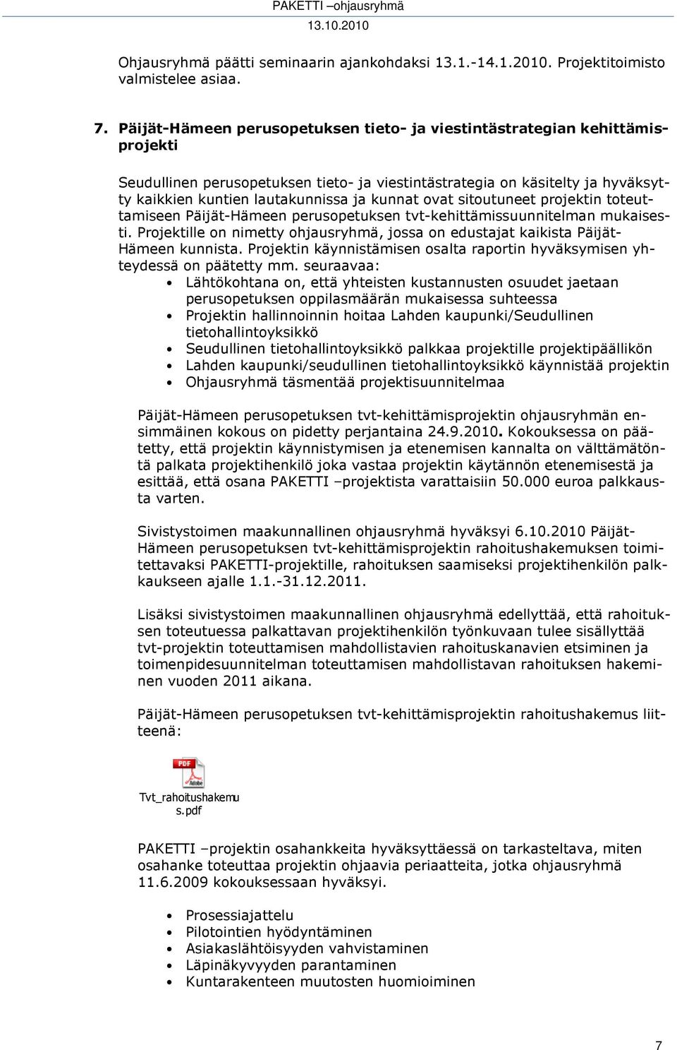 kunnat ovat sitoutuneet projektin toteuttamiseen Päijät-Hämeen perusopetuksen tvt-kehittämissuunnitelman mukaisesti.
