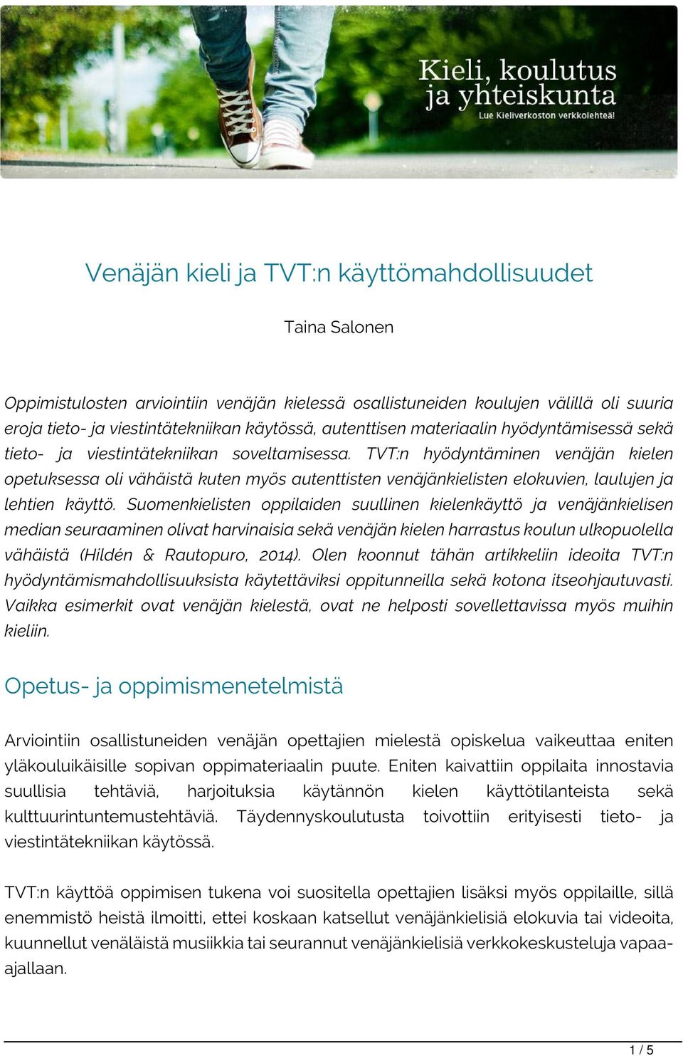 TVT:n hyödyntäminen venäjän kielen opetuksessa oli vähäistä kuten myös autenttisten venäjänkielisten elokuvien, laulujen ja lehtien käyttö.