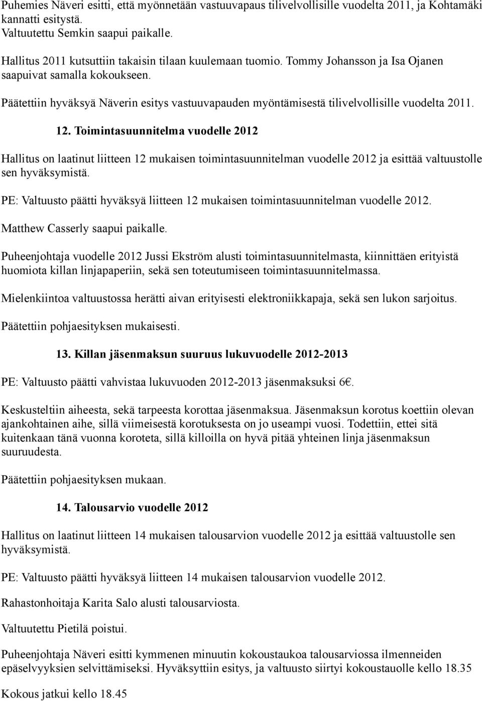 Päätettiin hyväksyä Näverin esitys vastuuvapauden myöntämisestä tilivelvollisille vuodelta 2011. 12.