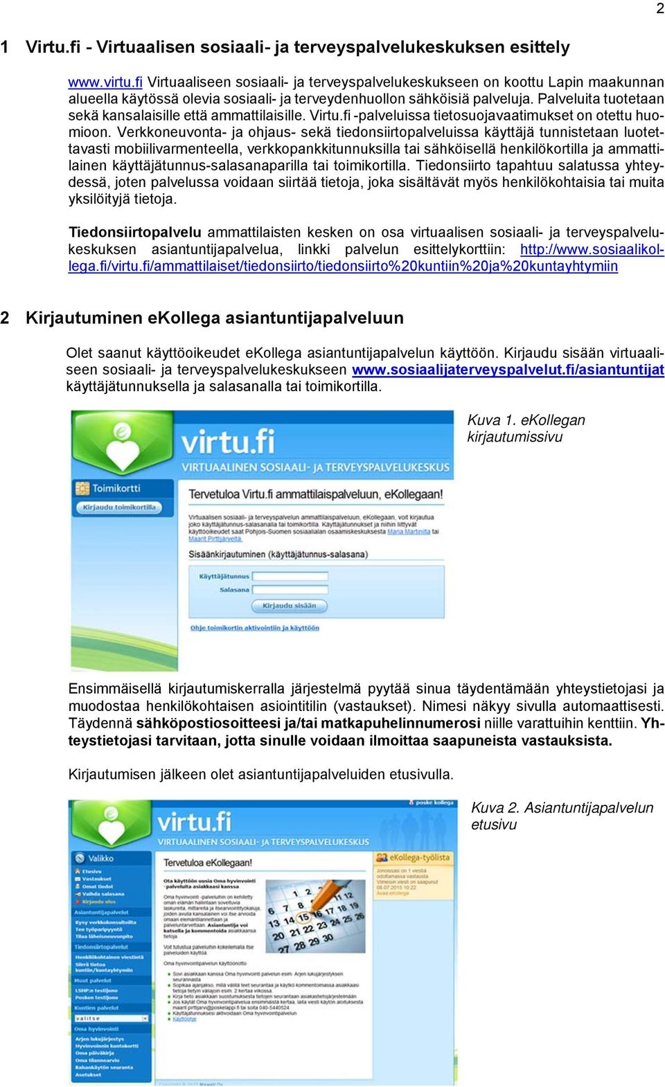 Palveluita tuotetaan sekä kansalaisille että ammattilaisille. Virtu.fi -palveluissa tietosuojavaatimukset on otettu huomioon.