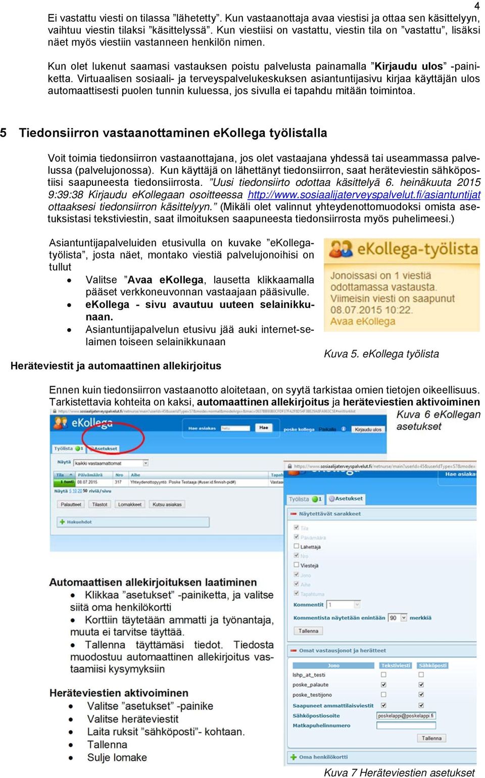 Virtuaalisen sosiaali- ja terveyspalvelukeskuksen asiantuntijasivu kirjaa käyttäjän ulos automaattisesti puolen tunnin kuluessa, jos sivulla ei tapahdu mitään toimintoa.