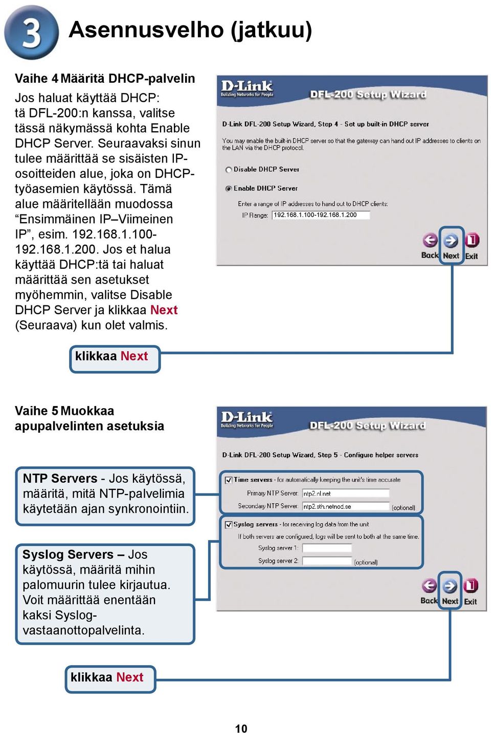 Jos et halua käyttää DHCP:tä tai haluat määrittää sen asetukset myöhemmin, valitse Disable DHCP Server ja klikkaa Next (Seuraava) kun olet valmis. 19