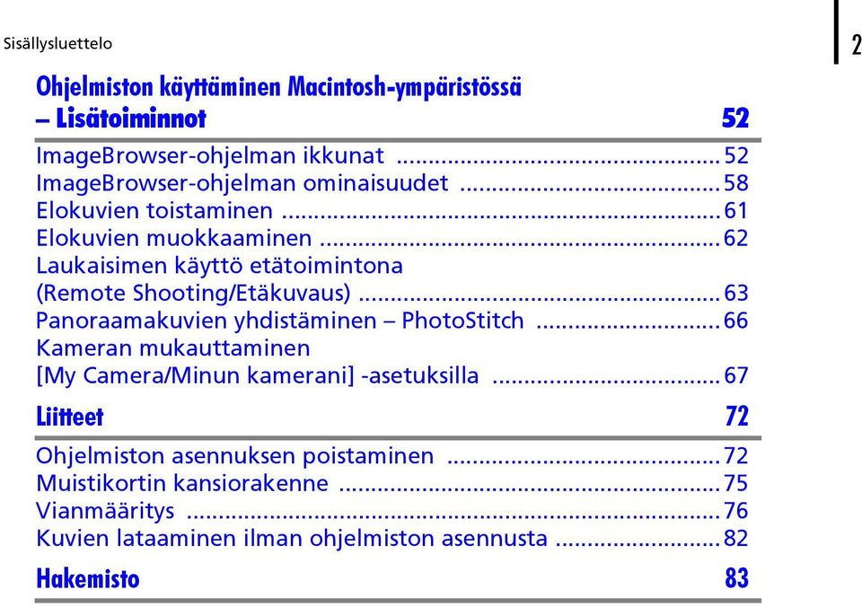 ..62 Laukaisimen käyttö etätoimintona (Remote Shooting/Etäkuvaus)...63 Panoraamakuvien yhdistäminen PhotoStitch.