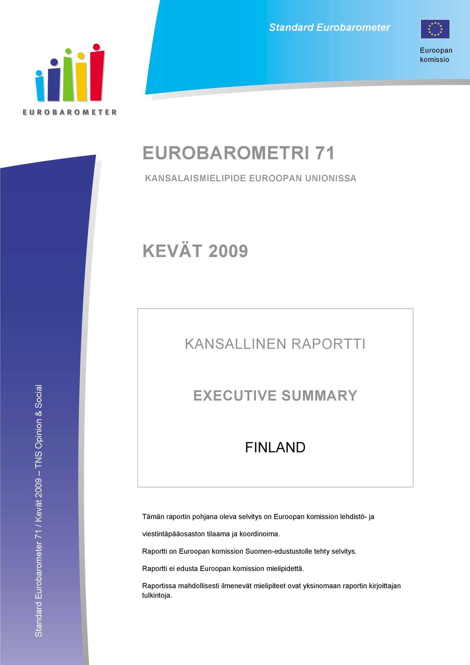 komission lehdistö- ja viestintäpääosaston tilaama ja koordinoima. Raportti on Euroopan komission Suomen-edustustolle tehty selvitys.