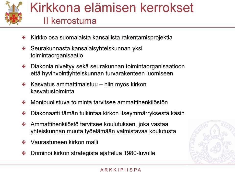 ammattimaistuu niin myös kirkon kasvatustoiminta Monipuolistuva toiminta tarvitsee ammattihenkilöstön Diakonaatti tämän tulkintaa kirkon itseymmärryksestä