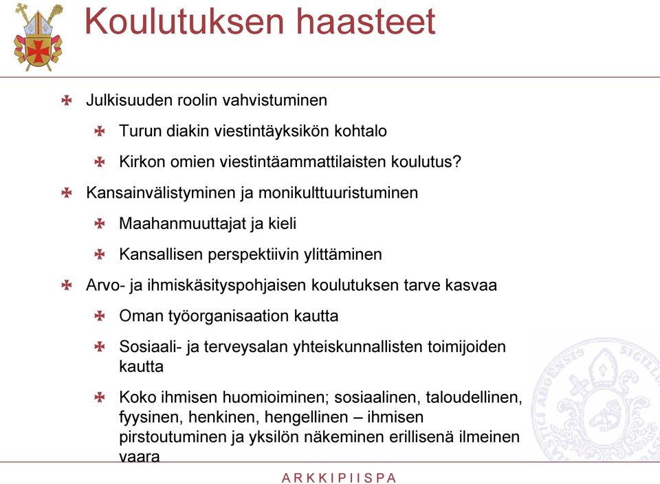 ihmiskäsityspohjaisen koulutuksen tarve kasvaa Oman työorganisaation kautta Sosiaali- ja terveysalan yhteiskunnallisten toimijoiden