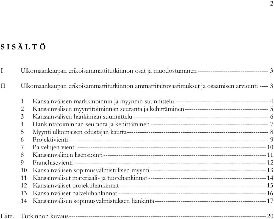 --------------------------------------- 5 3 Kansainvälisen hankinnan suunnittelu --------------------------------------------------------------- 6 4 Hankintatoiminnan seuranta ja kehittäminen