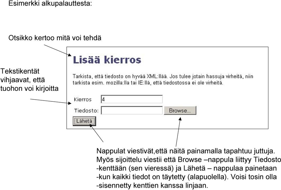 Myös sijoittelu viestii että Browse nappula liittyy Tiedosto -kenttään (sen vieressä) ja