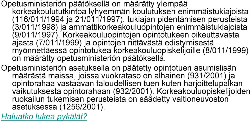 Korkeakouluopintojen opintotukeen oikeuttavasta ajasta (7/011/1999) ja opintojen riittävästä edistymisestä myönnettäessä opintotukea korkeakouluopiskelijoille (8/011/1999) on määrätty