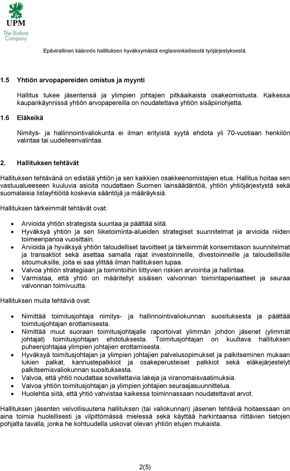 6 Eläkeikä Nimitys- ja hallinnointivaliokunta ei ilman erityistä syytä ehdota yli 70-vuotiaan henkilön valintaa tai uudelleenvalintaa. 2.