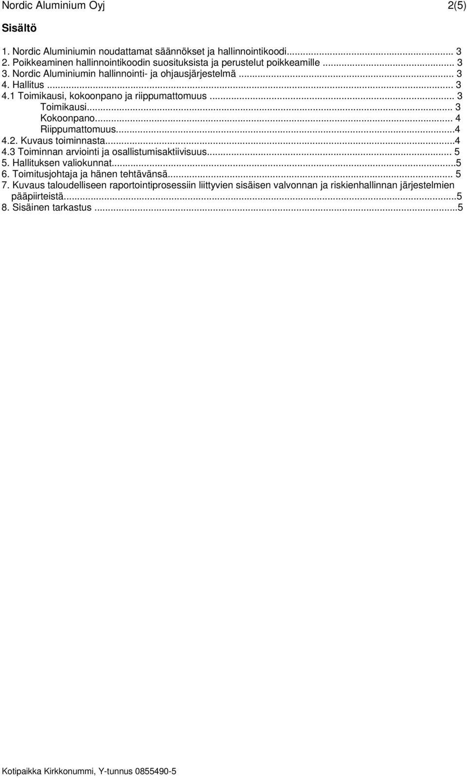 .. 4 Riippumattomuus...4 4.2. Kuvaus toiminnasta...4 4.3 Toiminnan arviointi ja osallistumisaktiivisuus... 5 5. Hallituksen valiokunnat...5 6.