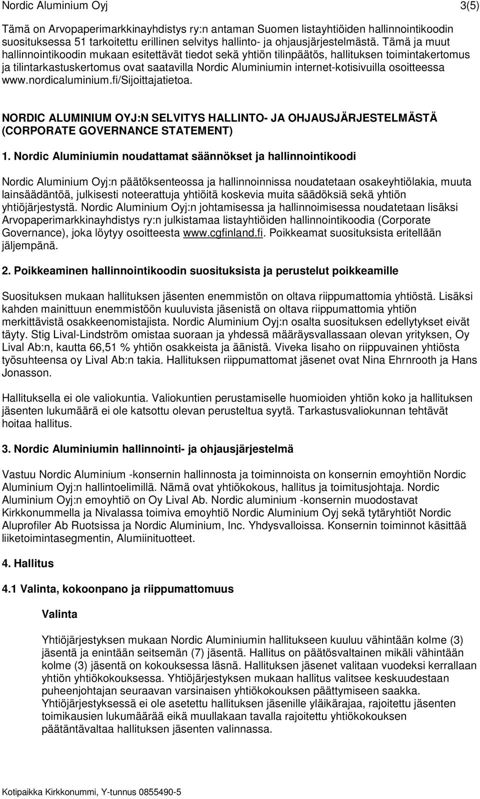osoitteessa www.nordicaluminium.fi/sijoittajatietoa. NORDIC ALUMINIUM OYJ:N SELVITYS HALLINTO- JA OHJAUSJÄRJESTELMÄSTÄ (CORPORATE GOVERNANCE STATEMENT) 1.