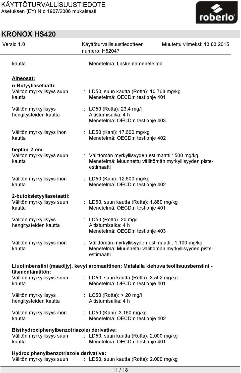 768 mg/kg Menetelmä: OECD:n testiohje 401 : LC50 (Rotta): 23,4 mg/l Altistumisaika: 4 h Menetelmä: OECD:n testiohje 403 : LD50 (Kani): 17.