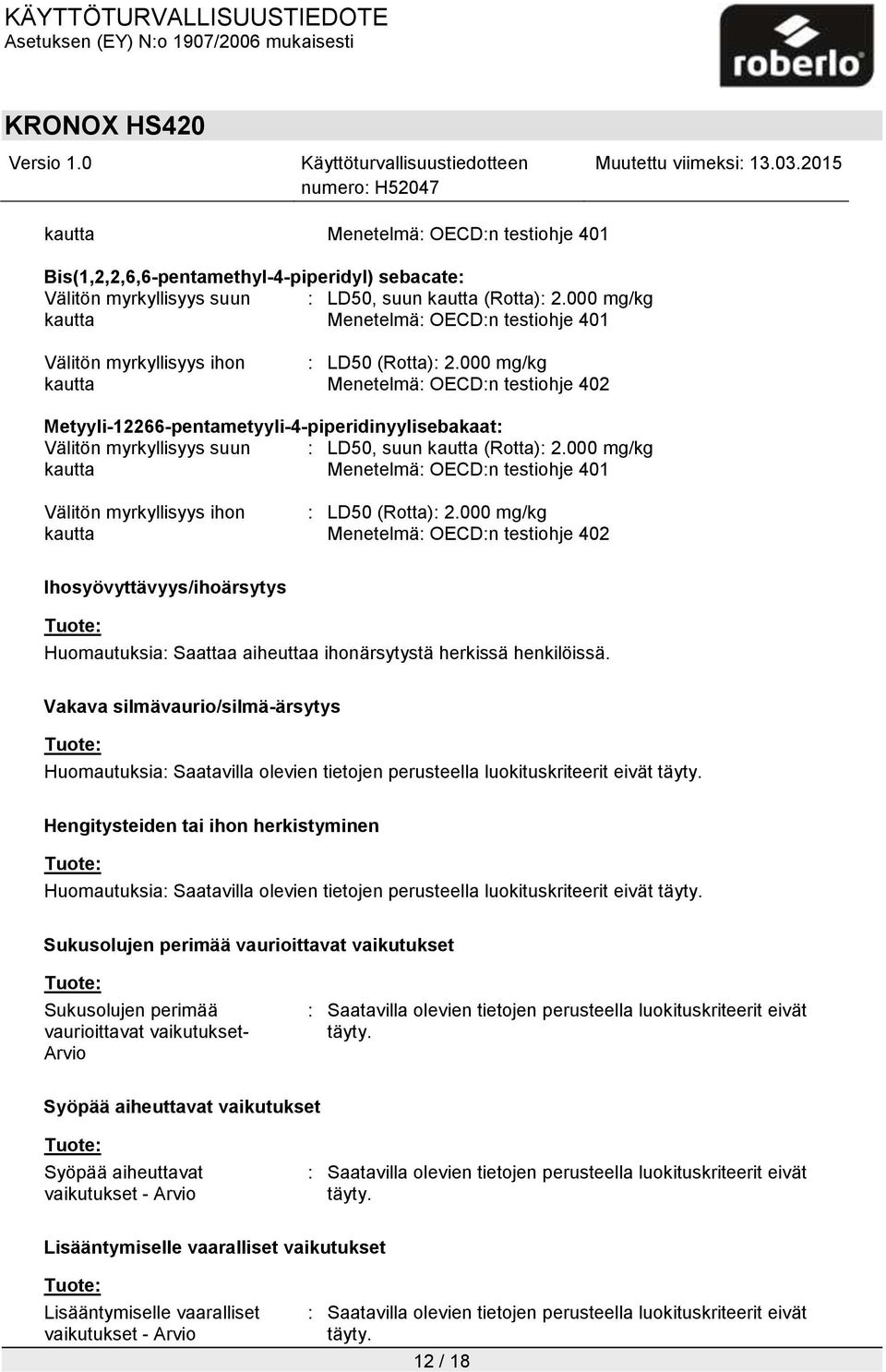 000 mg/kg Menetelmä: OECD:n testiohje 402 Metyyli-12266-pentametyyli-4-piperidinyylisebakaat: Välitön myrkyllisyys suun : LD50, suun (Rotta): 2.