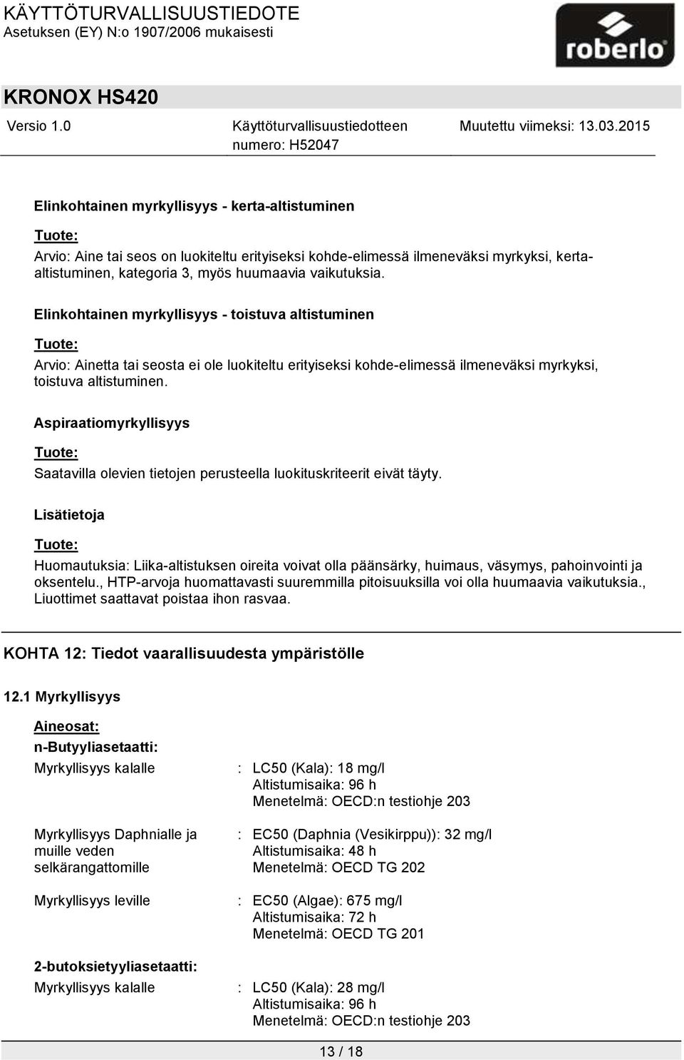 Aspiraatiomyrkyllisyys Saatavilla olevien tietojen perusteella luokituskriteerit eivät täyty.
