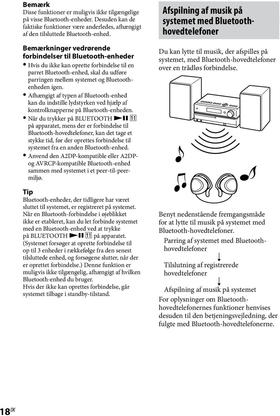 Afhængigt af typen af Bluetooth-enhed kan du indstille lydstyrken ved hjælp af kontrolknapperne på Bluetooth-enheden.