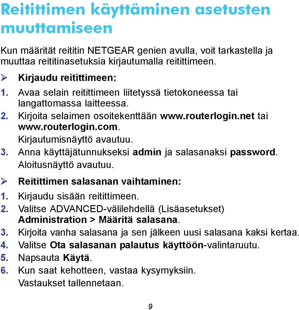 Anna käyttäjätunnukseksi admin ja salasanaksi password. Aloitusnäyttö avautuu. Reitittimen salasanan vaihtaminen: 1. Kirjaudu sisään reitittimeen. 2.