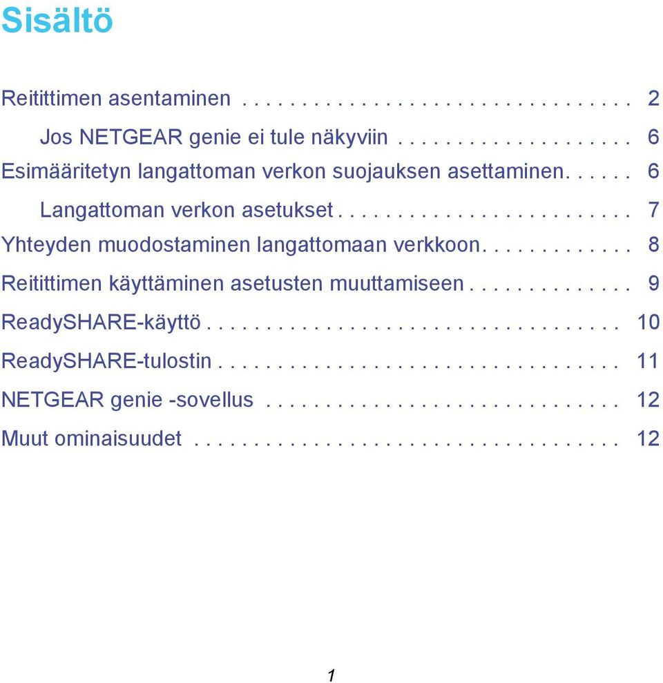 ........................ 7 Yhteyden muodostaminen langattomaan verkkoon............. 8 Reitittimen käyttäminen asetusten muuttamiseen.