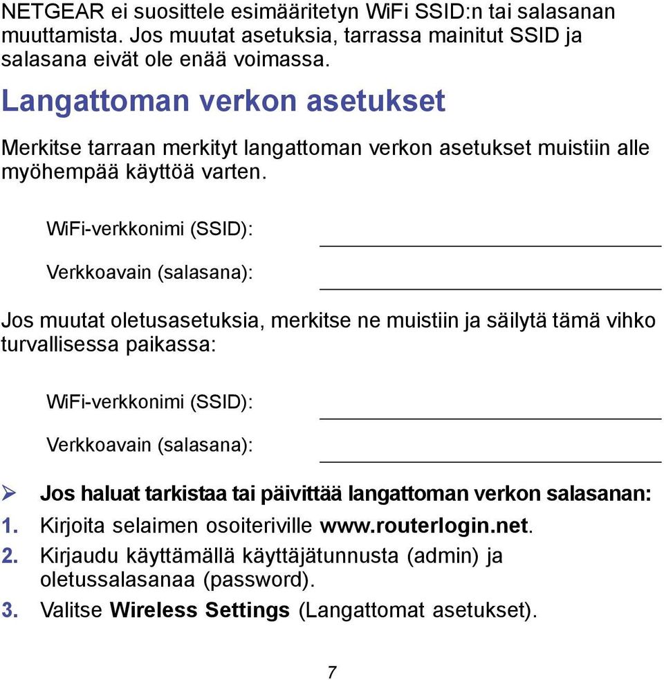 WiFi-verkkonimi (SSID): Verkkoavain (salasana): Jos muutat oletusasetuksia, merkitse ne muistiin ja säilytä tämä vihko turvallisessa paikassa: WiFi-verkkonimi (SSID): Verkkoavain
