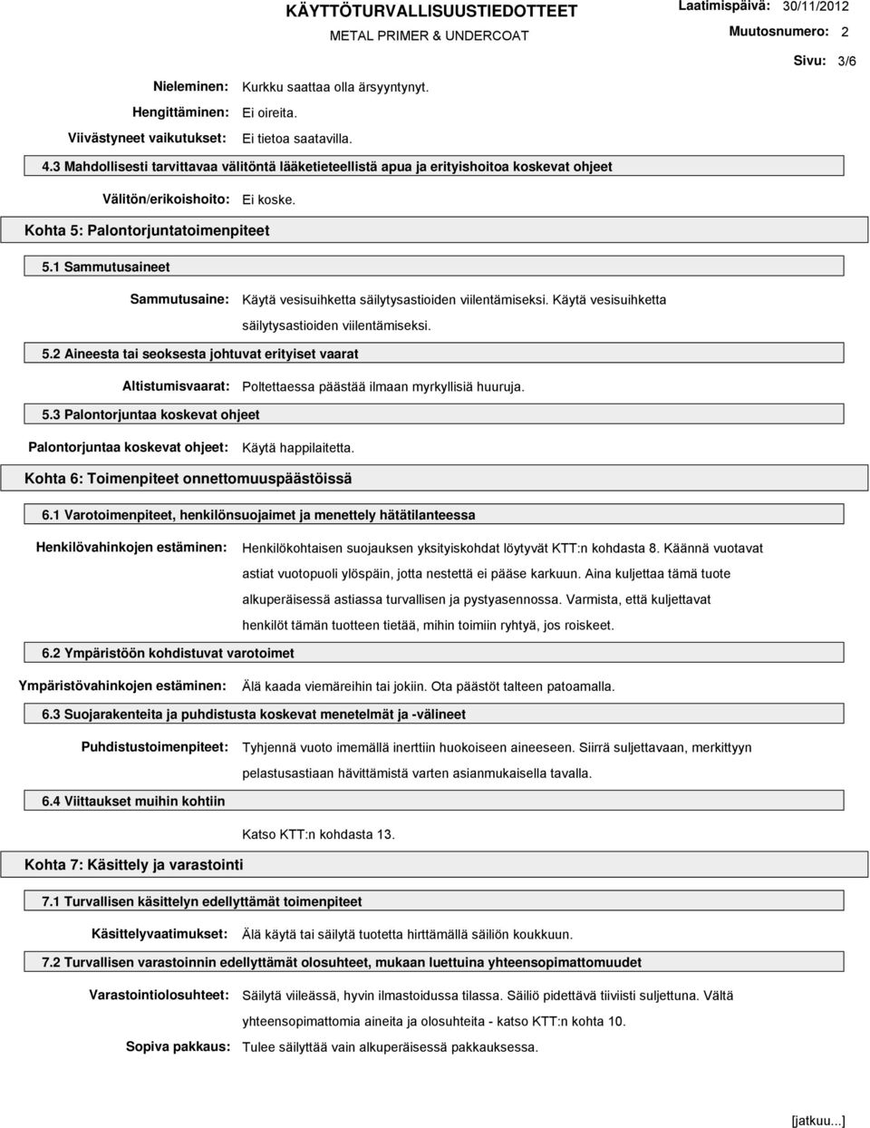 1 Sammutusaineet Sammutusaine: Käytä vesisuihketta säilytysastioiden viilentämiseksi. Käytä vesisuihketta säilytysastioiden viilentämiseksi. 5.