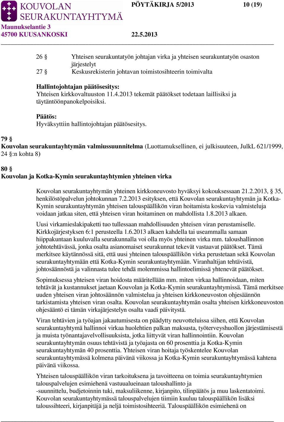 79 Kouvolan seurakuntayhtymän valmiussuunnitelma (Luottamuksellinen, ei julkisuuteen, JulkL 621/1999, 24 :n kohta 8) 80 Kouvolan ja Kotka-Kymin seurakuntayhtymien yhteinen virka Kouvolan