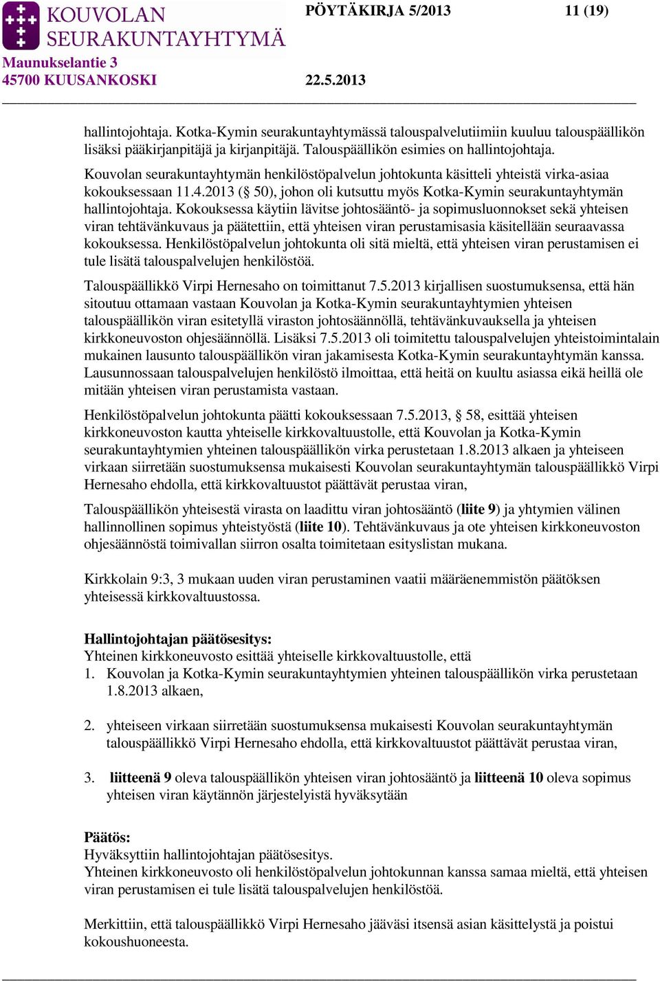 2013 ( 50), johon oli kutsuttu myös Kotka-Kymin seurakuntayhtymän hallintojohtaja.