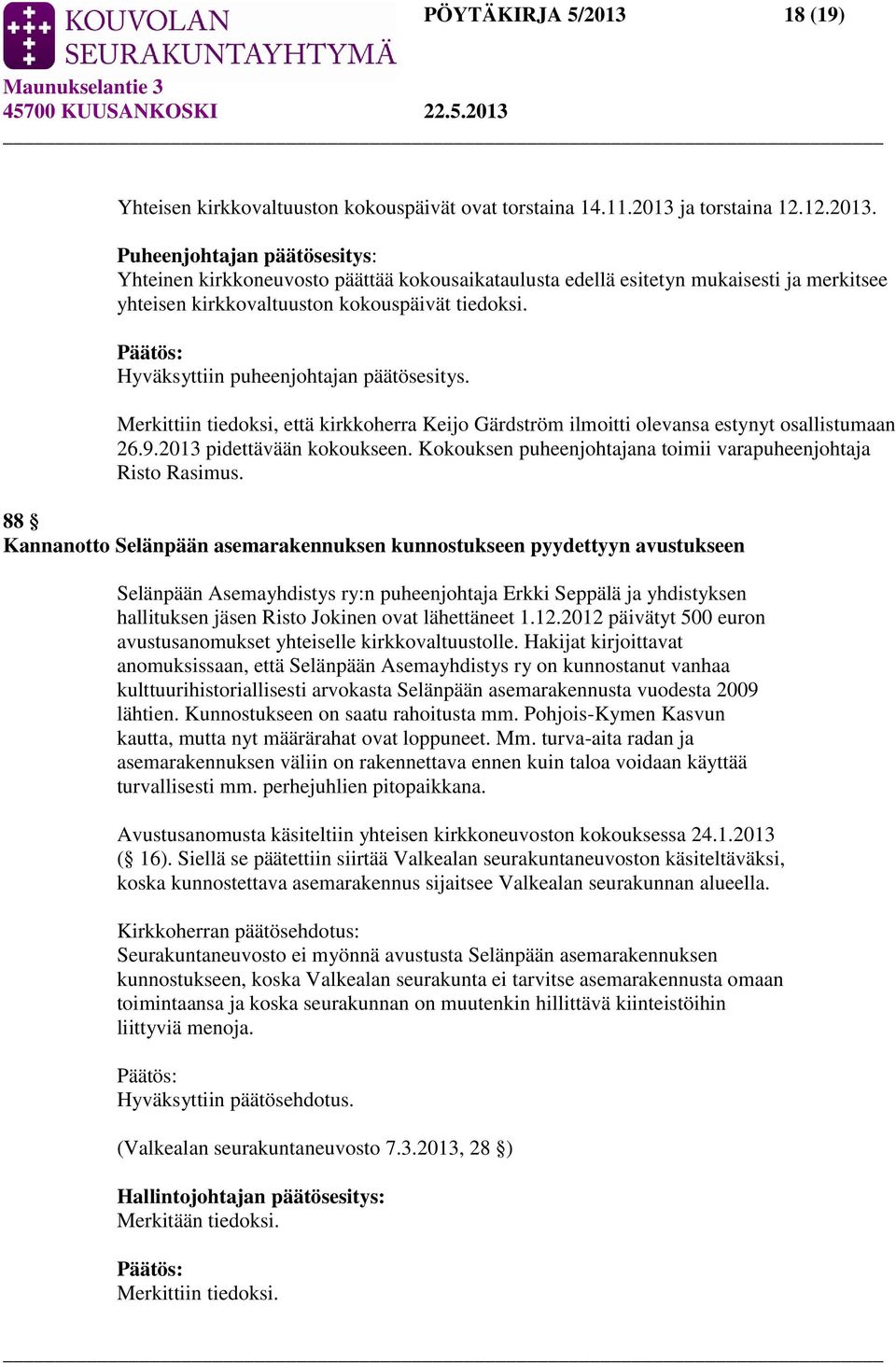 Kokouksen puheenjohtajana toimii varapuheenjohtaja Risto Rasimus.
