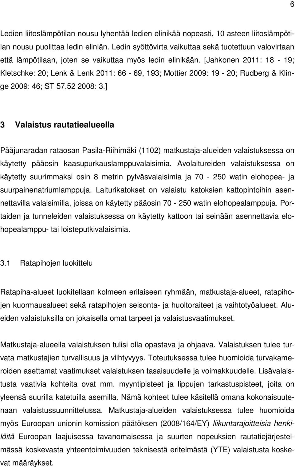 [Jahkonen 2011: 18-19; Kletschke: 20; Lenk & Lenk 2011: 66-69, 193; Mottier 2009: 19-20; Rudberg & Klinge 2009: 46; ST 57.52 2008: 3.