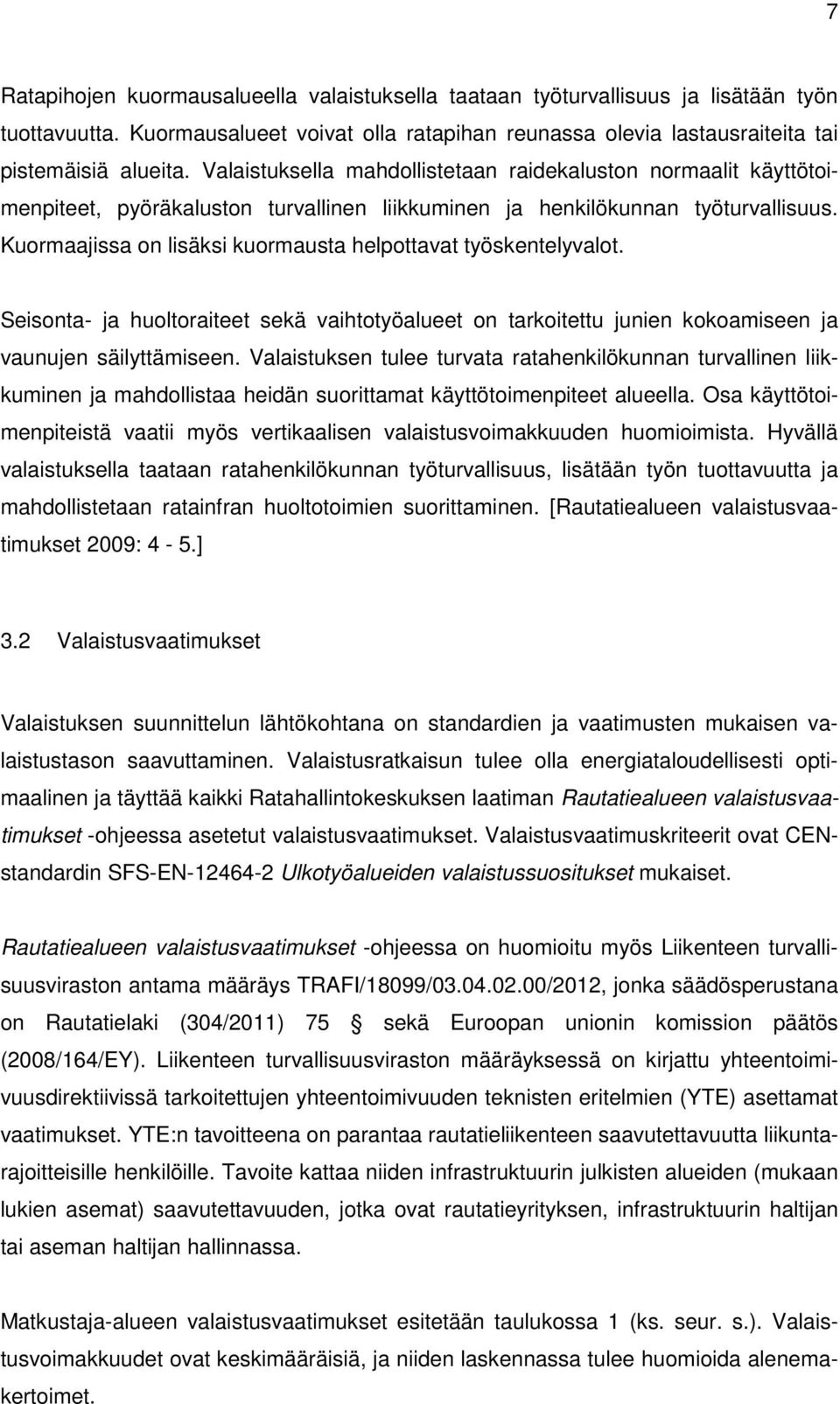 Kuormaajissa on lisäksi kuormausta helpottavat työskentelyvalot. Seisonta- ja huoltoraiteet sekä vaihtotyöalueet on tarkoitettu junien kokoamiseen ja vaunujen säilyttämiseen.